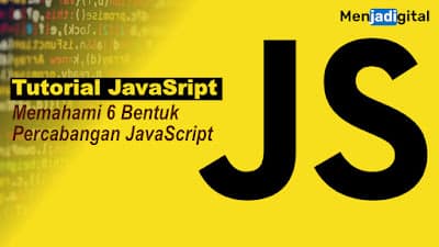 Memahami 6 Bentuk Percabangan dalam JavaScript