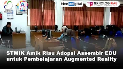 Mahasiswa STMIK Amik Riau Gunakan Assemblr EDU untuk Pembelajaran Augmented Reality