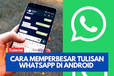 Cara Memperbesar Tulisan WhatsApp di Android & iPhone