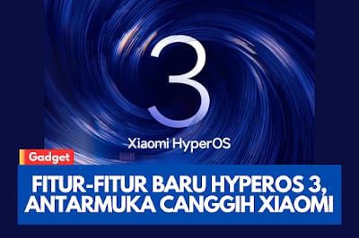 Fitur-Fitur Baru HyperOS 3, Antarmuka Canggih dari Xiaomi