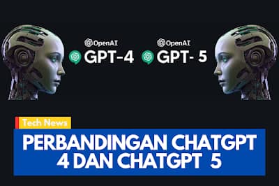 Perbandingan ChatGPT 4 dan 5: Fitur, Kemampuan, hingga Biaya