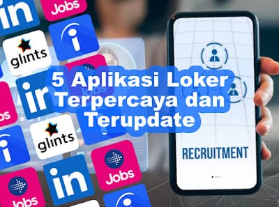 5 Aplikasi Loker Terpercaya dan Terupdate untuk Menemukan Karir