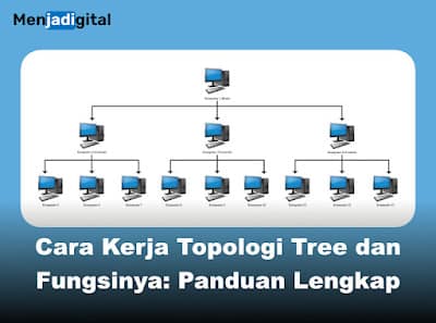Cara Kerja Topologi Tree dan Fungsinya: Panduan Lengkap