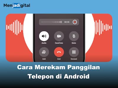 Cara Merekam Panggilan Telepon di Android: Panduan Lengkap & Aman