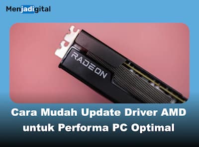Cara Mudah Update Driver AMD untuk Performa PC Optimal