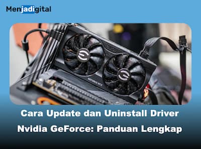 Cara Update dan Uninstall Driver Nvidia GeForce: Panduan Lengkap