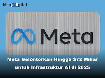 Meta Gelontorkan Hingga $72 Miliar untuk Infrastruktur AI di 2025