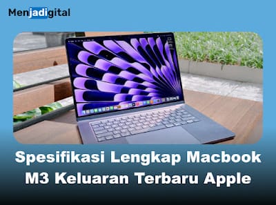 Spesifikasi Lengkap Macbook M3 Keluaran Terbaru Apple