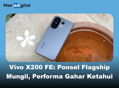 Vivo X200 FE: Ponsel Flagship Mungil, Performa Gahar, Harga Terjangkau