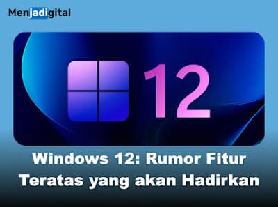 Windows 12, Rumor Fitur Teratas yang akan Hadirkan